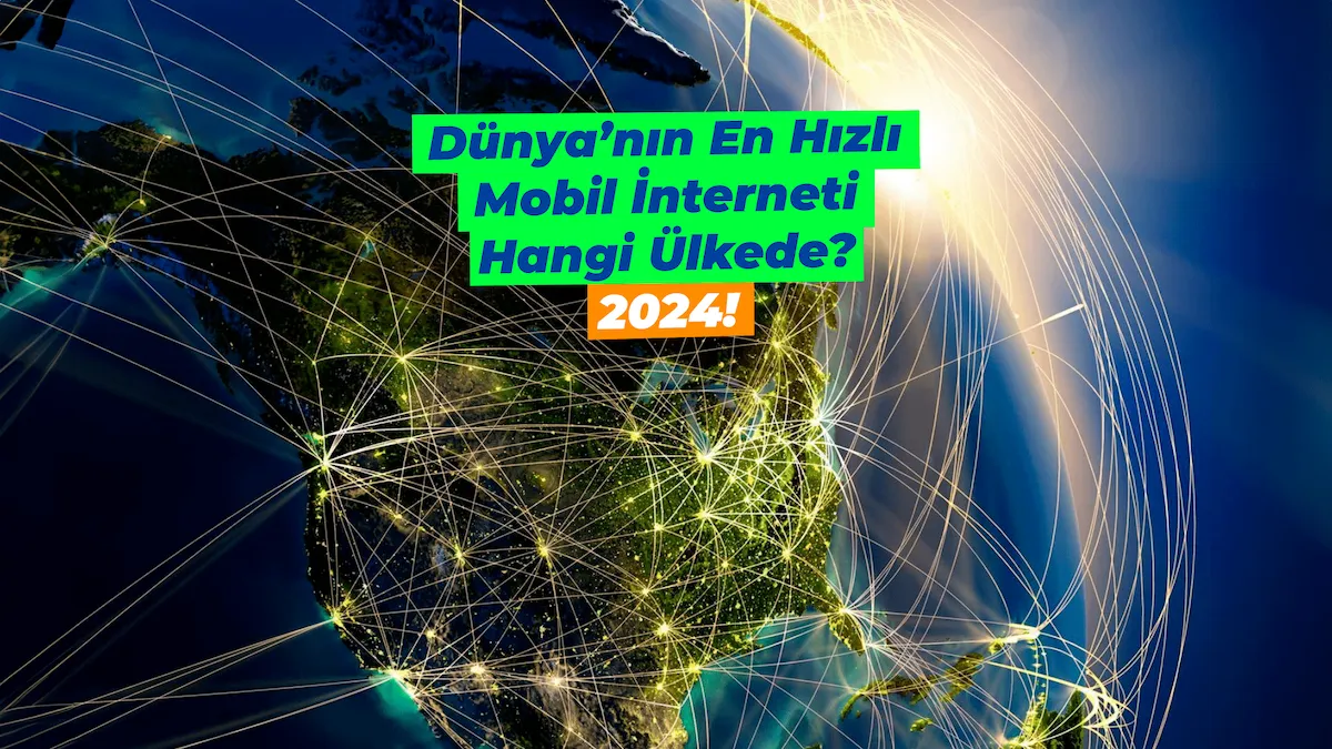 Dünya'nın en hızlı mobil internet kullanan ülkeleri - Şubat 2024