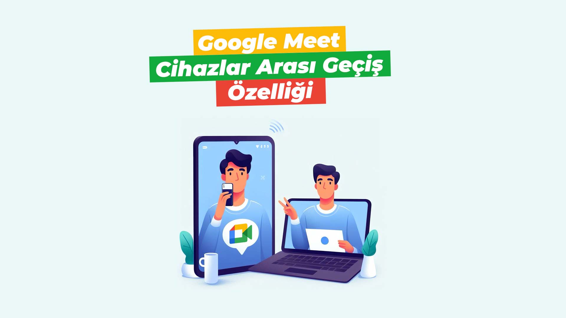 google meet cihazlar arasi gecis