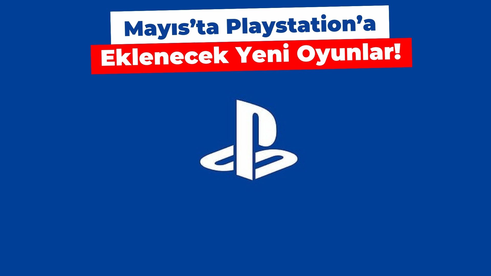 Playstation'a Mayıs'ta yeni oyunlar eklenecek!