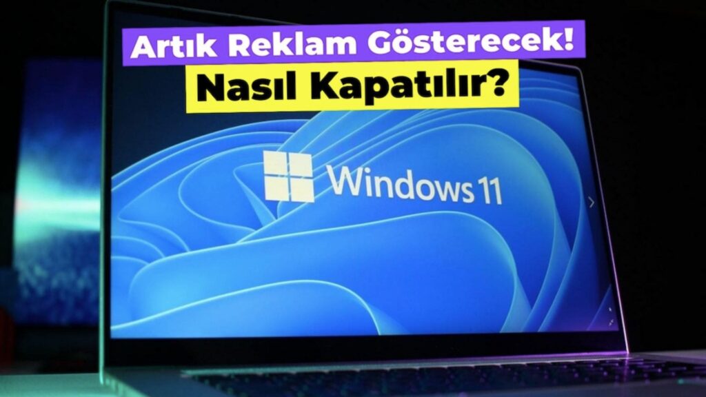 Windows 11 artık reklam gösterecek!