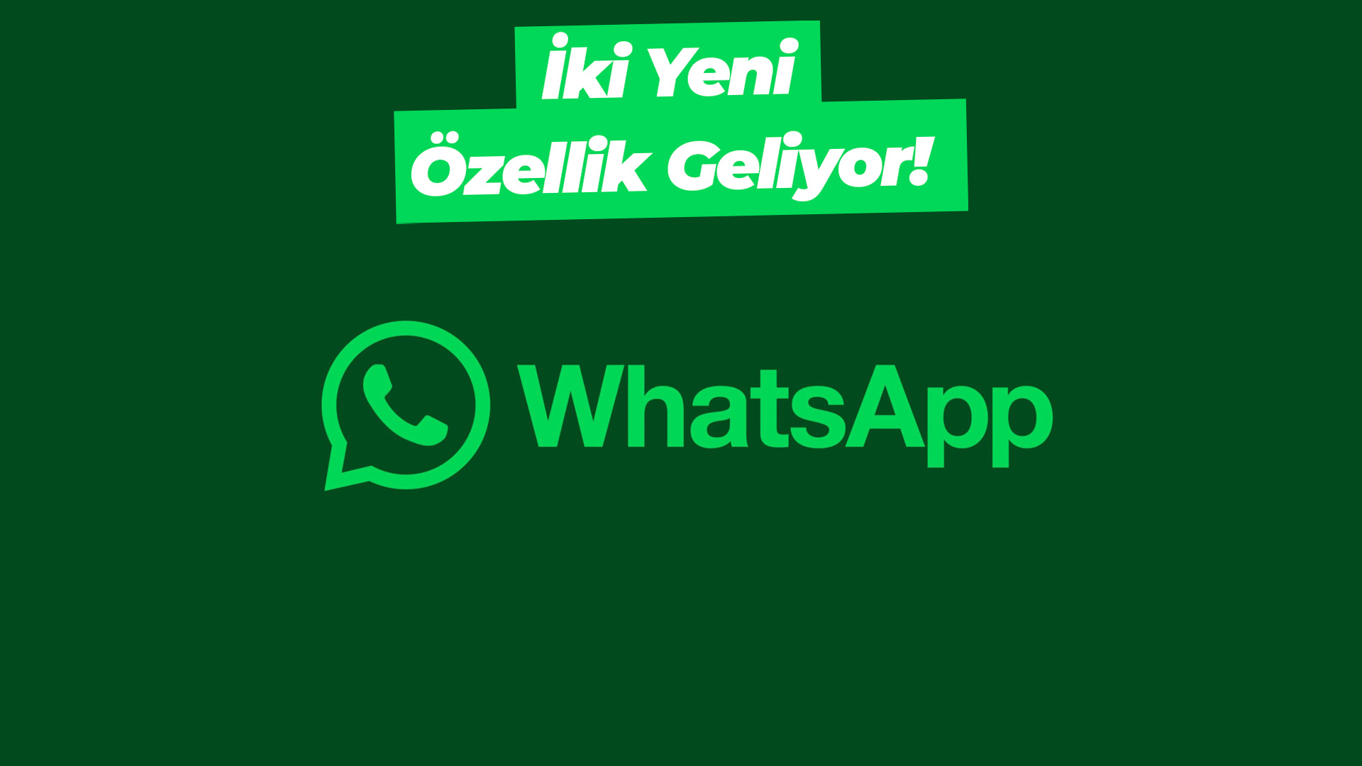 WhatsApp iki yeni özellik duyurdu!