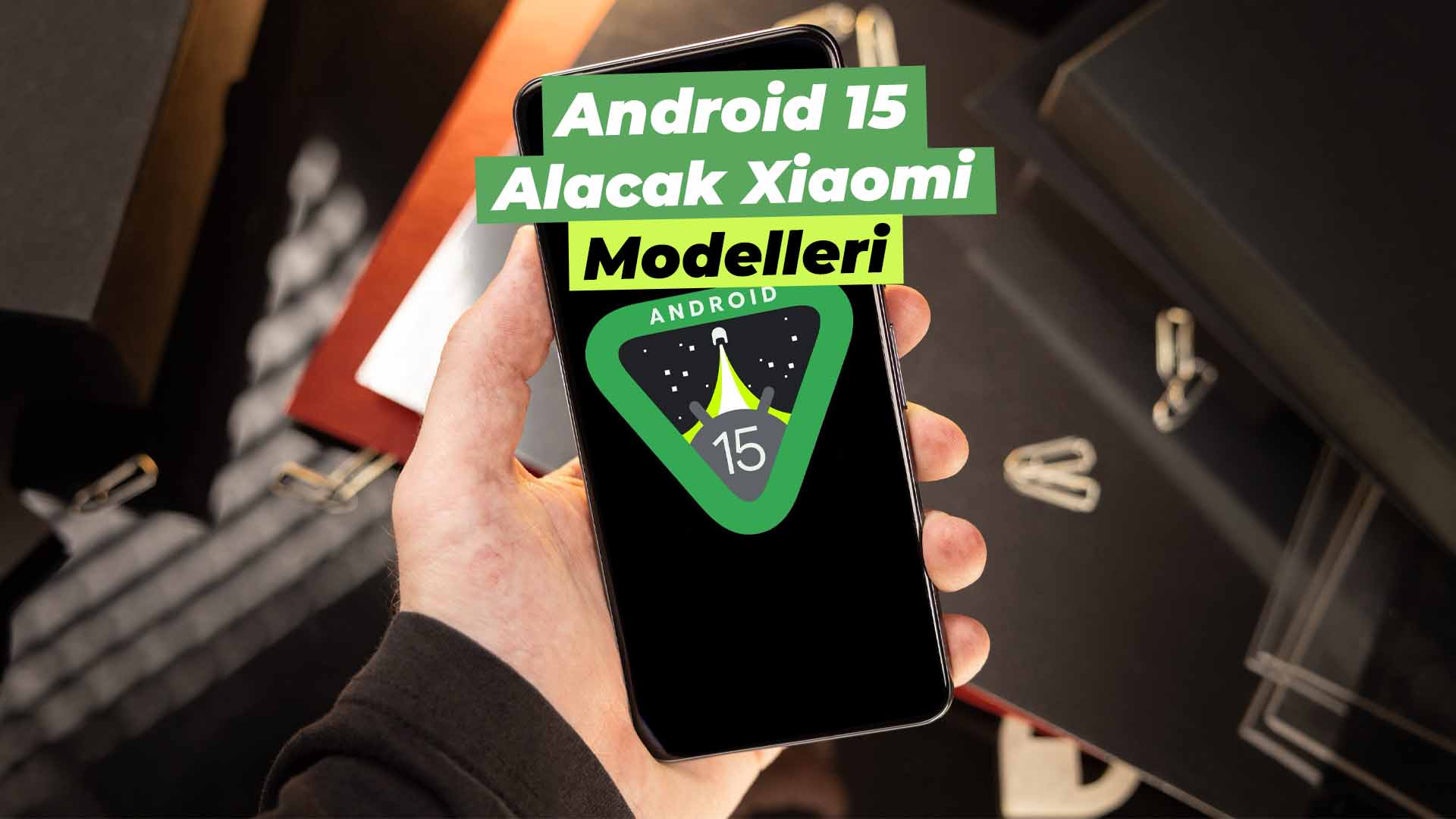 android 15 alacak xiaomi modelleri