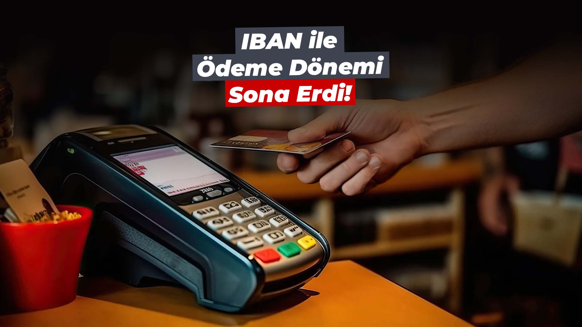 IBAN ile ödeme dönemi sona erdi!