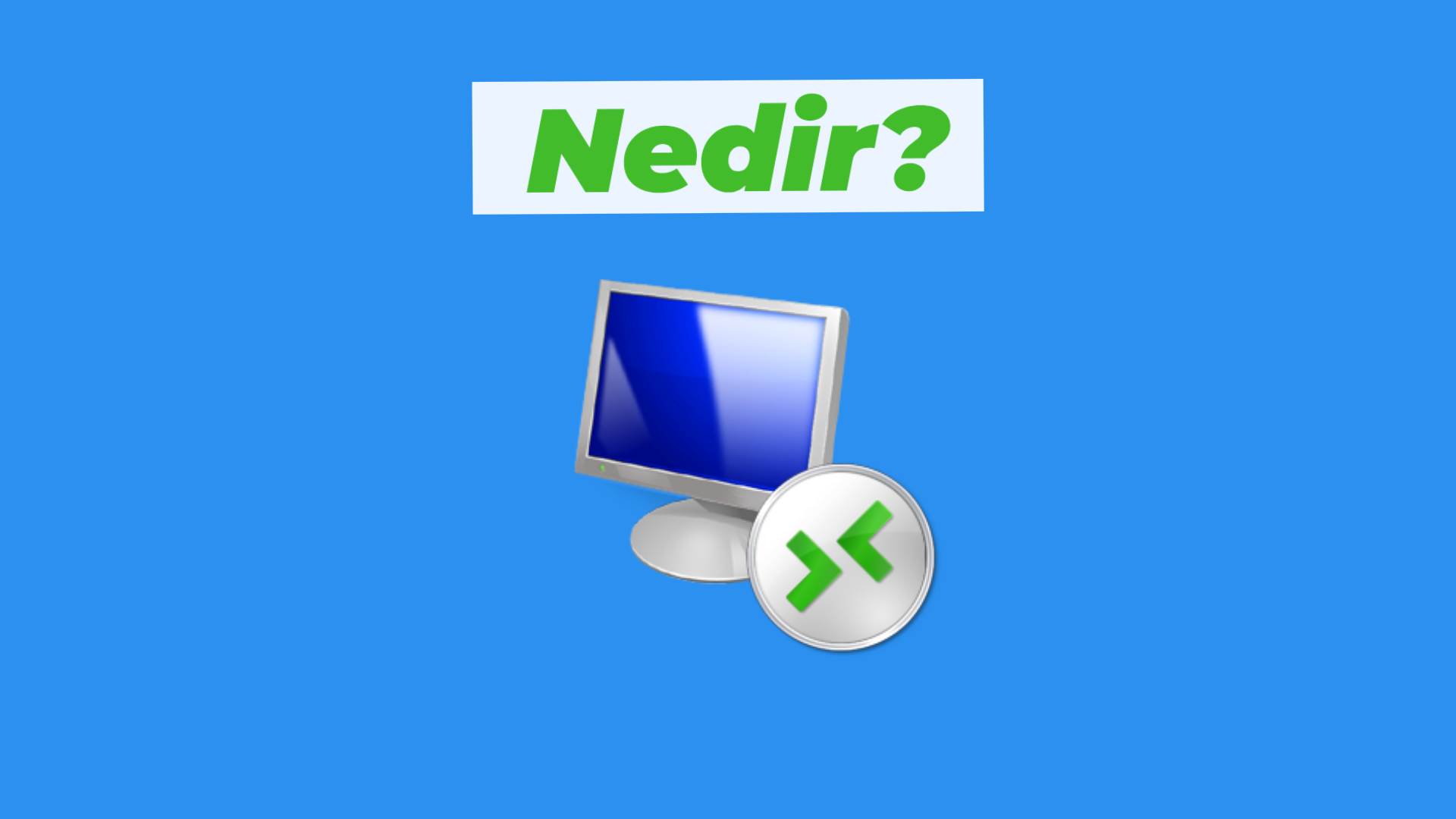 Remote Desktop Connection nedir?