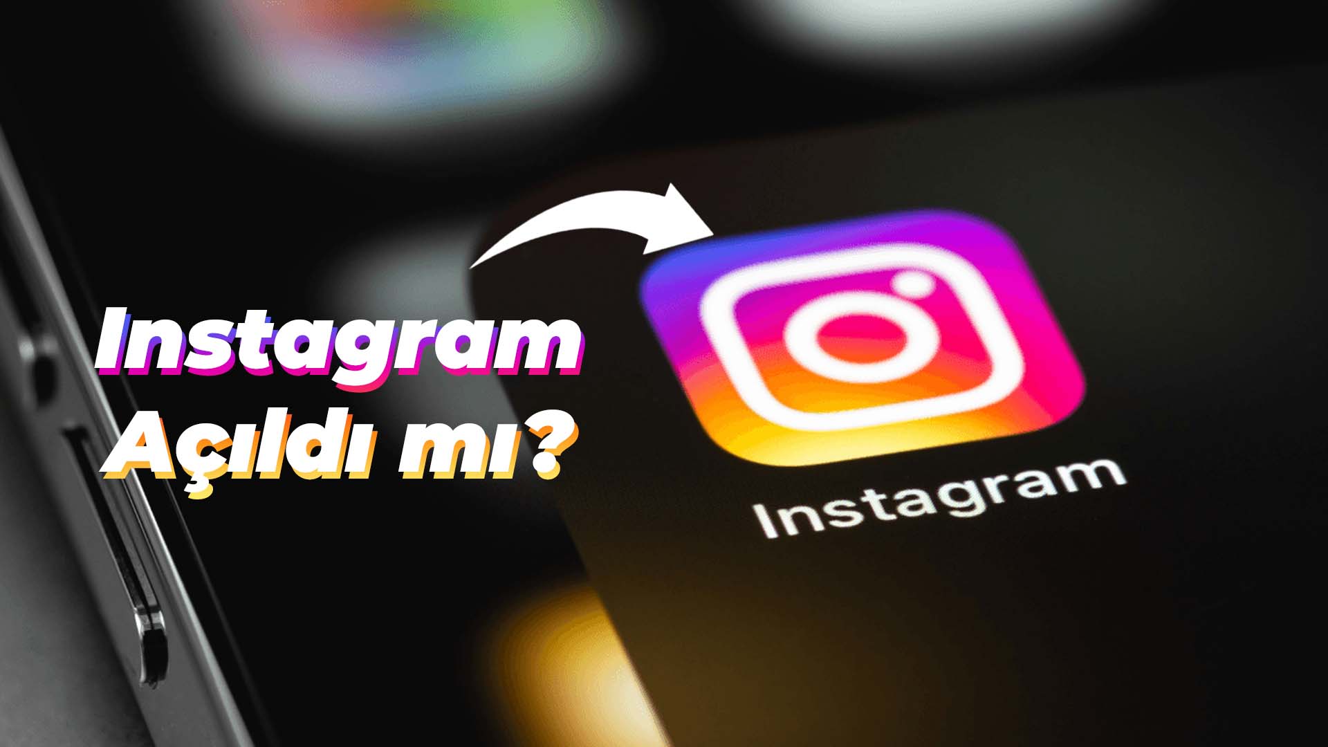 Instagram açıldı mı? 5 Ağustos 2024 Güncel Durum