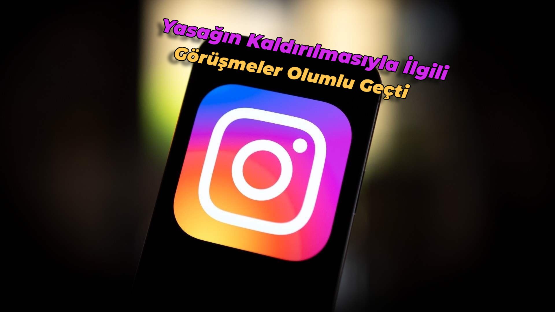 Instagram açılıyor!