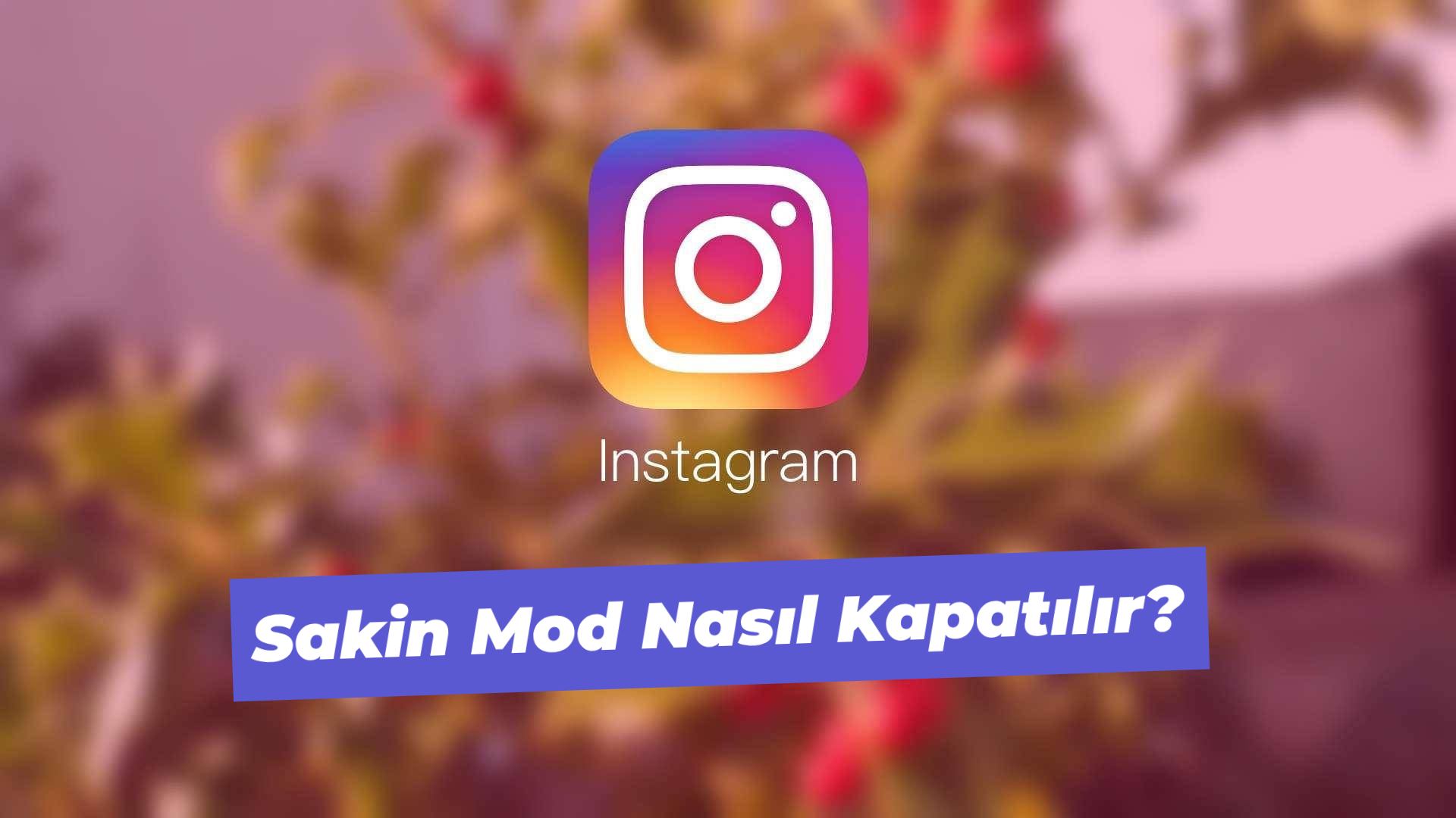 instagram sakin mod nasil kapatilir