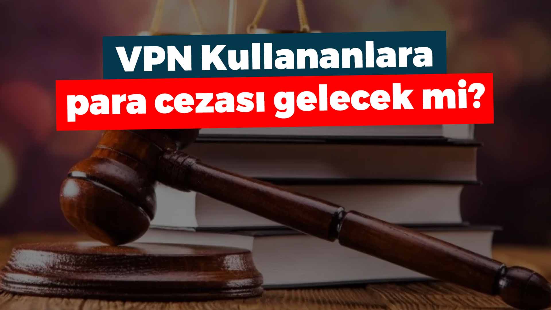 VPN Kullanmanın cezası var mı?