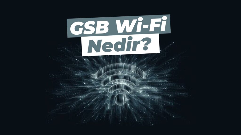 GSB Wi-Fi nedir, nasıl kullanılır?