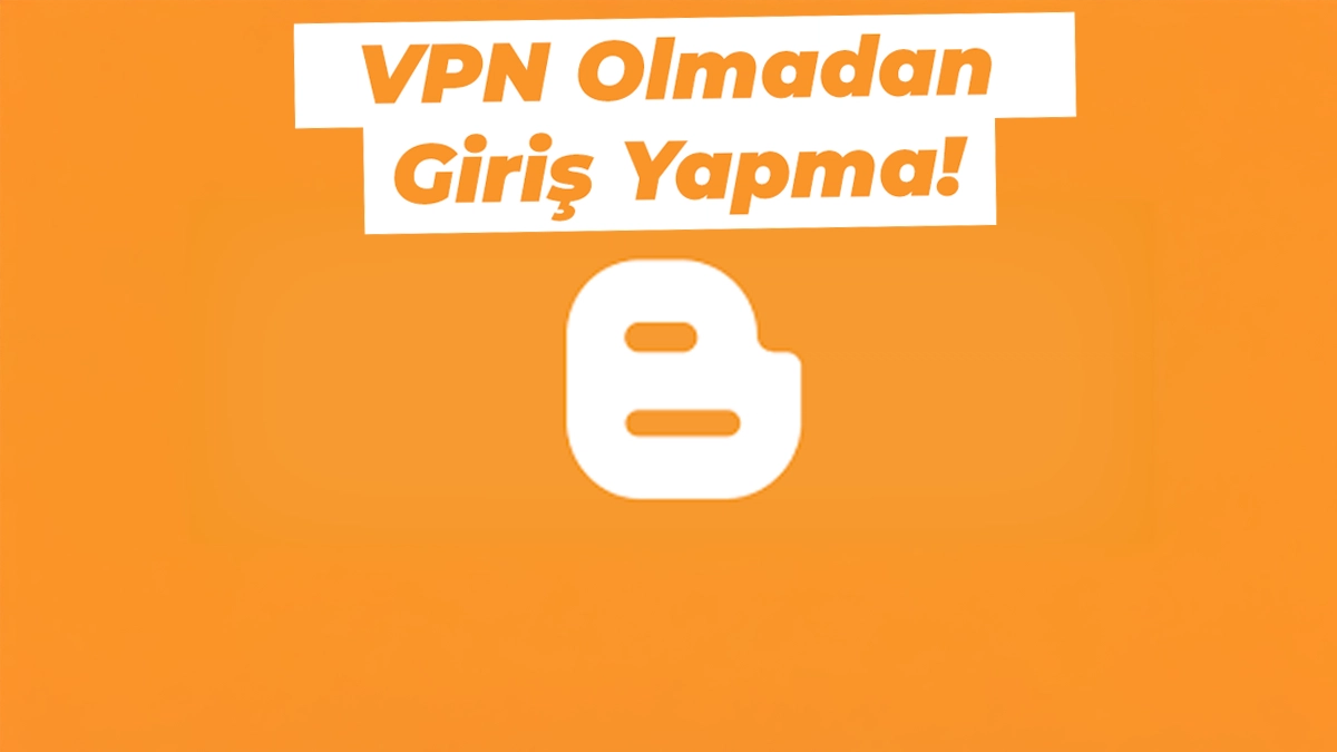 Blogspot VPN Olmadan Giris Yapma Blogger