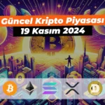 Güncel Bitcoin ve Kripto Para Piyasası – 19 Kasım 2024