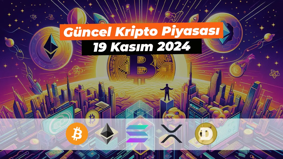 Güncel Bitcoin ve Kripto Para Piyasası – 19 Kasım 2024