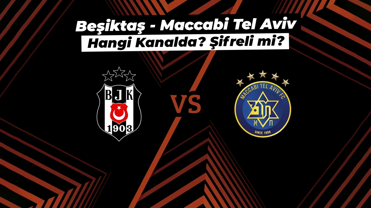 Beşiktaş - M. Tel-Aviv maçı ne zaman, hangi kanalda ve şifreli mi?