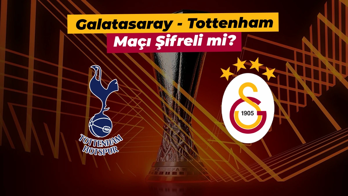 Galatasaray - Tottenham maçı hangi kanalda? Şifreli mi?