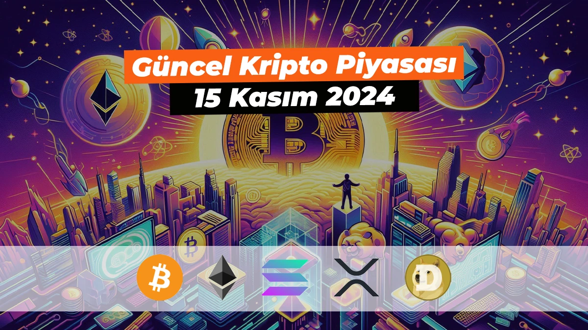 Güncel Bitcoin ve Kripto Para Piyasası - 15 Kasım 2024