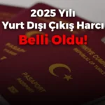 2025 yılı yurt dışı çıkış harcı belli oldu!