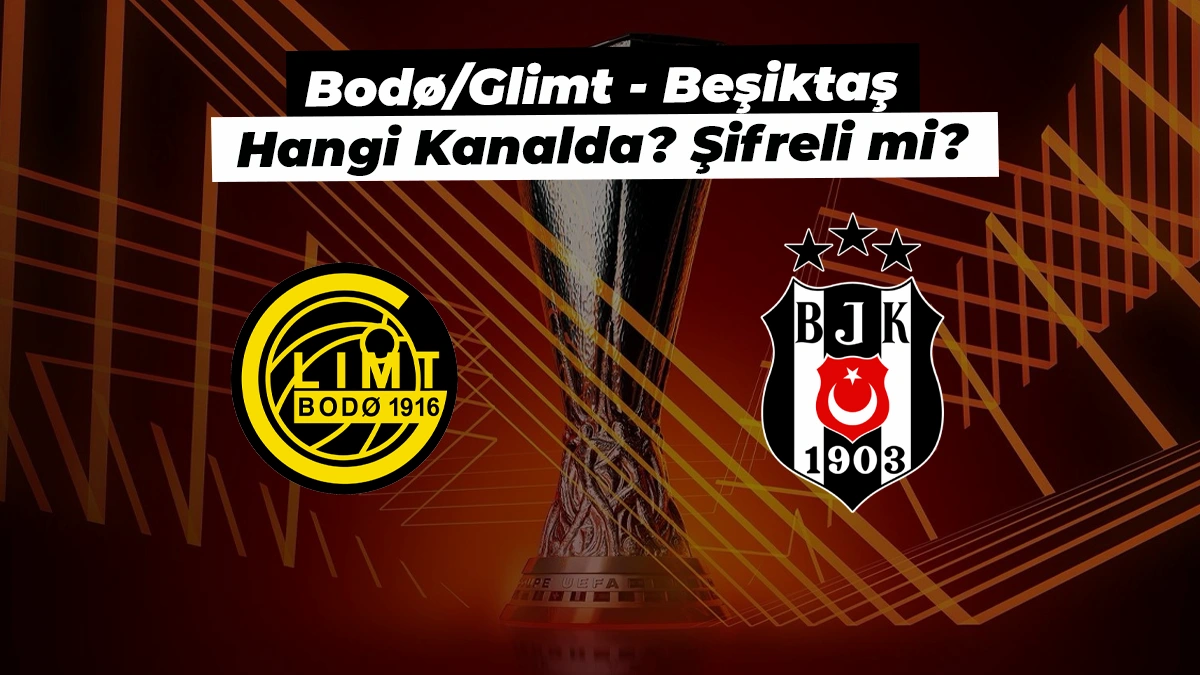 Bodø/Glimt - Beşiktaş maçı ne zaman, hangi kanalda ve şifreli mi?