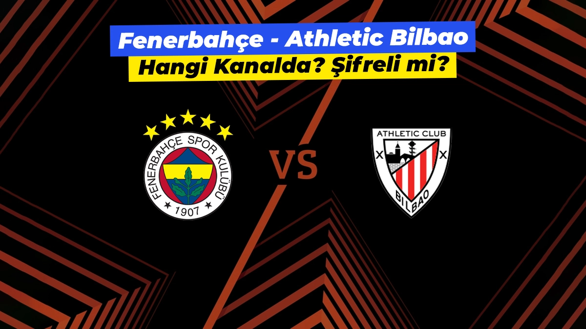 Fenerbahçe - Athletic Bilbao maçı ne zaman, hangi kanalda ve şifreli mi?