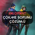 Valorant çökme sorunu çözümü - 2025